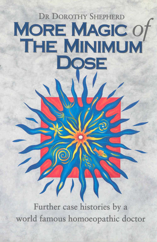 Book cover of More Magic Of The Minimum Dose: Further case histories by a world famous homoeopathic doctor