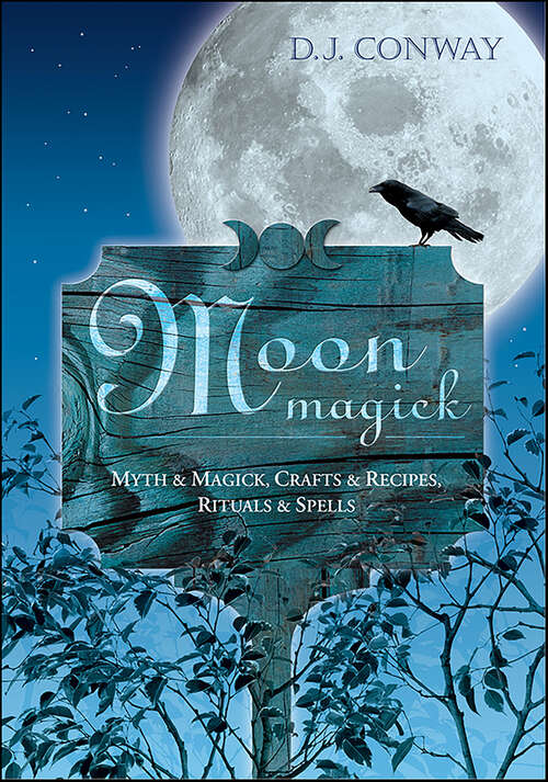 Book cover of Moon Magick: Myth & Magic, Crafts & Recipes, Rituals & Spells