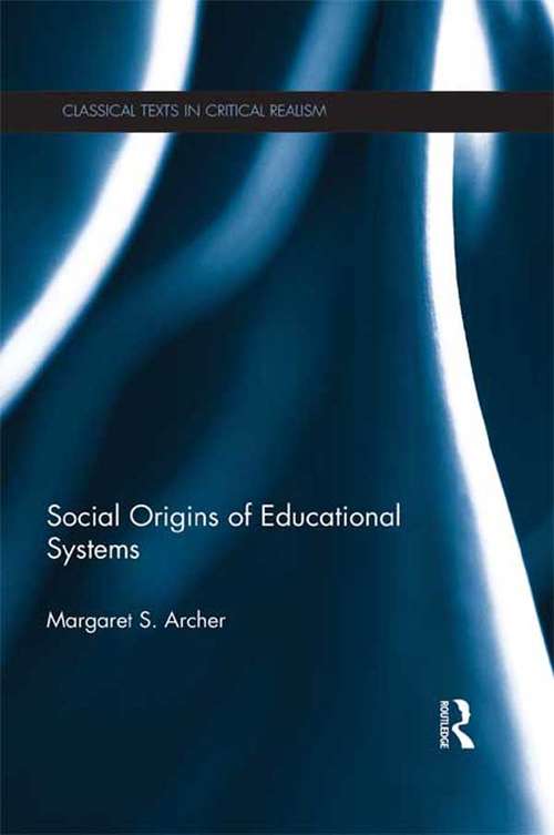 Social Origins of Educational Systems (Classical Texts in Critical Realism (Routledge Critical Realism))