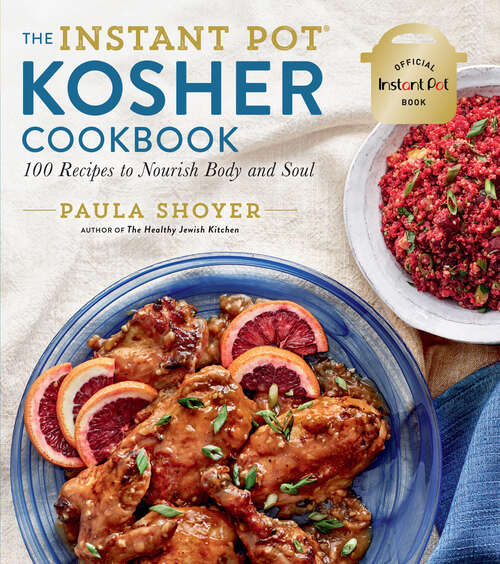 Book cover of The Instant Pot® Kosher Cookbook: 100 Recipes to Nourish Body and Soul