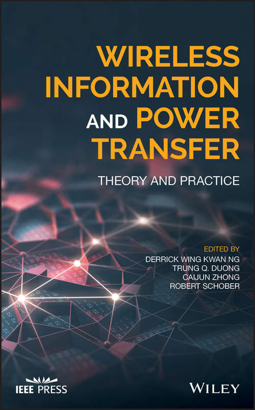Wireless Information and Power Transfer: Theory and Practice (Wiley - IEEE)