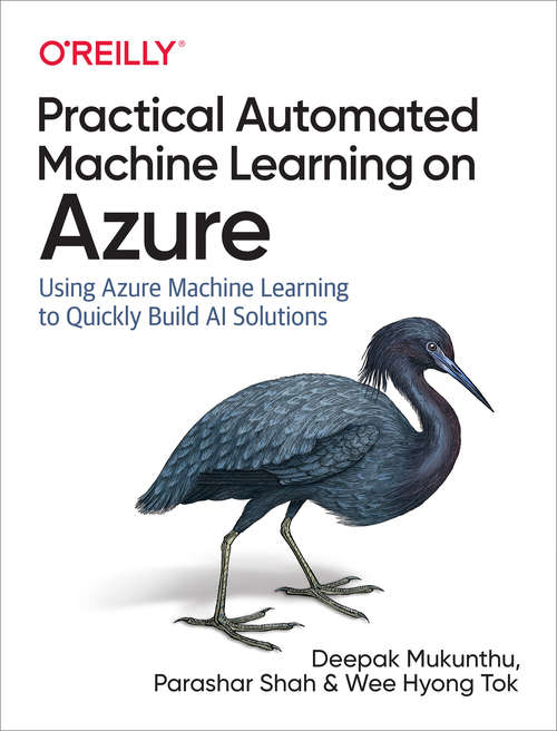 Book cover of Practical Automated Machine Learning on Azure: Using Azure Machine Learning to Quickly Build AI Solutions