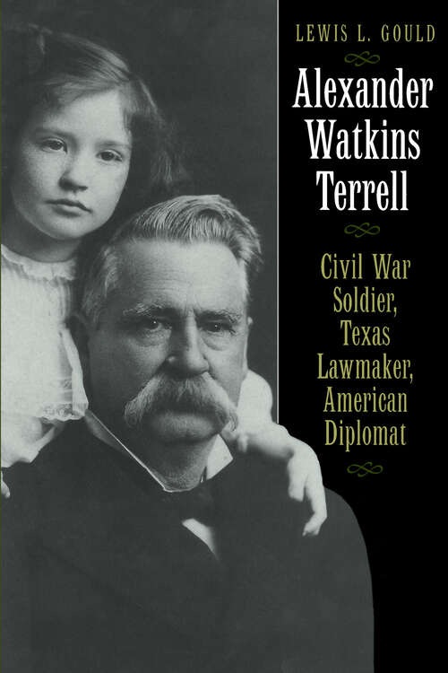 Book cover of Alexander Watkins Terrell: Civil War Soldier, Texas Lawmaker, American Diplomat (Focus on American History Series)