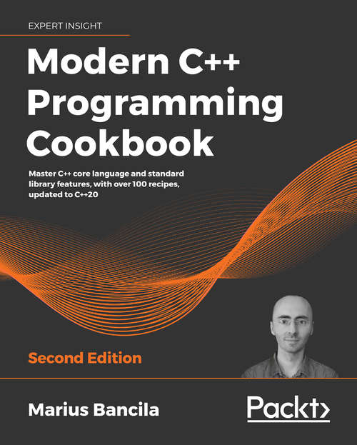 Book cover of Modern C++ Programming Cookbook: Master C++ core language and standard library features, with over 100 recipes, updated to C++20, 2nd Edition