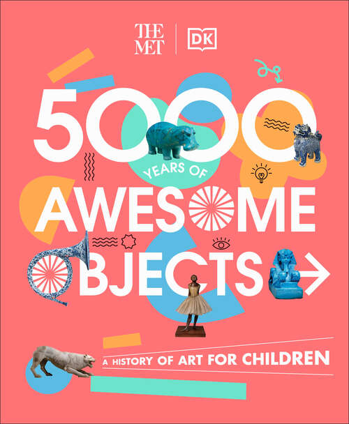 Book cover of The Met 5000 Years of Awesome Objects: A History of Art for Children (DK The Met)