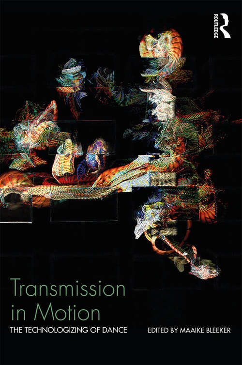 Book cover of Transmission in Motion: The Technologizing of Dance