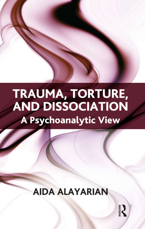 Book cover of Trauma, Torture and Dissociation: A Psychoanalytic View