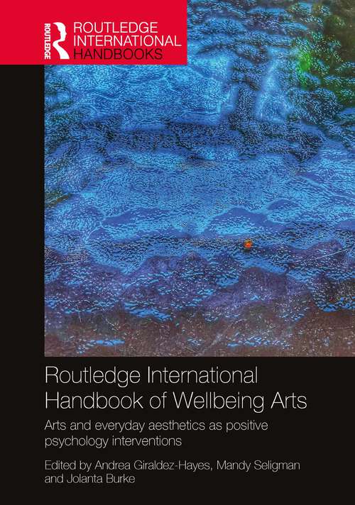 Book cover of Routledge International Handbook of Wellbeing Arts: Arts and Everyday Aesthetics as Positive Psychology Interventions (1) (Routledge International Handbooks)