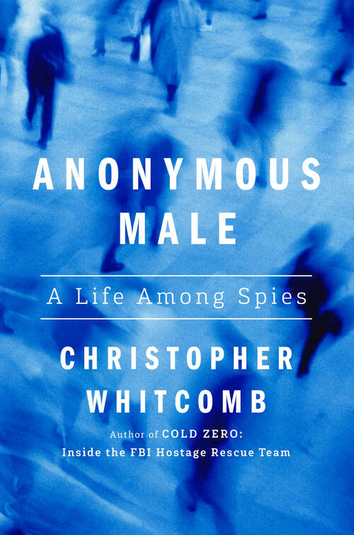 Book cover of Anonymous Male: A Life Among Spies