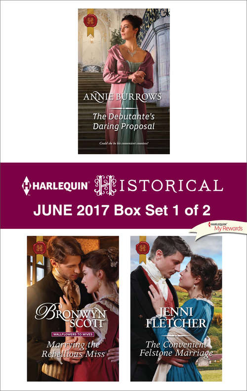 Book cover of Harlequin Historical June 2017 - Box Set 1 of 2: The Debutante's Daring Proposal\Marrying the Rebellious Miss\The Convenient Felstone Marriage