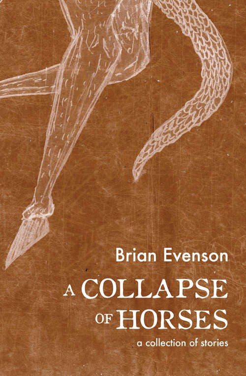 A Collapse of Horses: A Collection of Stories