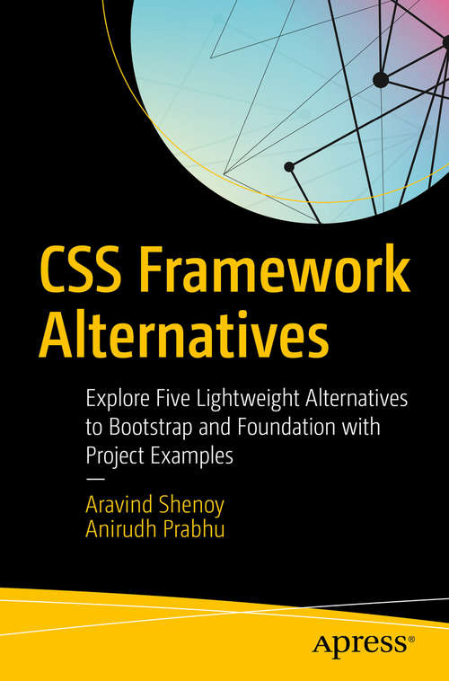 Book cover of CSS Framework Alternatives: Explore Five Lightweight Alternatives To Bootstrap And Foundation With Project Examples