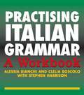 Practising Italian Grammar: A Workbook (Practising Grammar Workbooks)