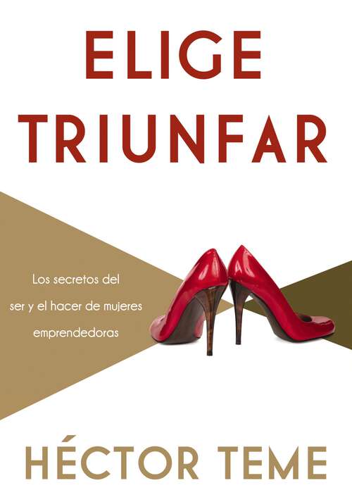 Book cover of Elige triunfar: Los secretos del ser y el hacer de mujeres emprendedoras
