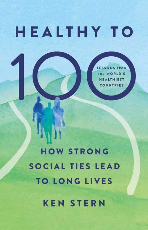 Book cover of Healthy to 100: How Strong Social Ties Lead to Long Lives