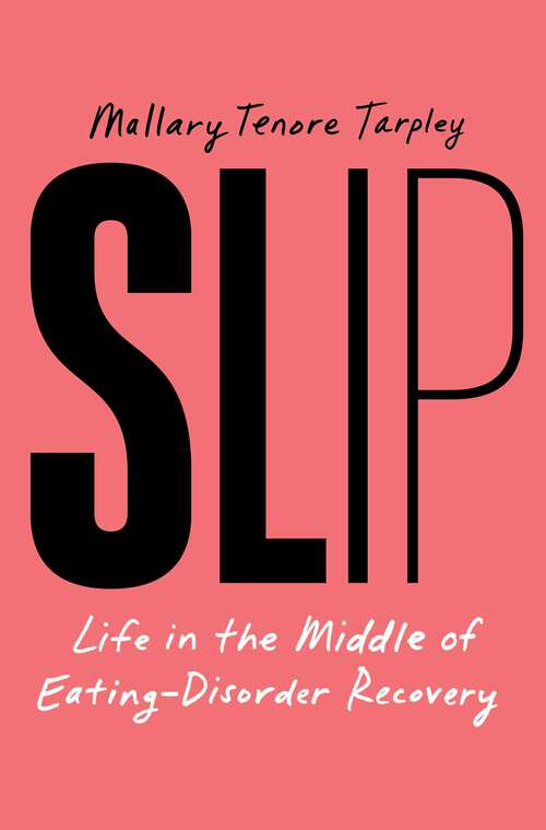 Book cover of Slip: Life in the Middle of Eating Disorder Recovery