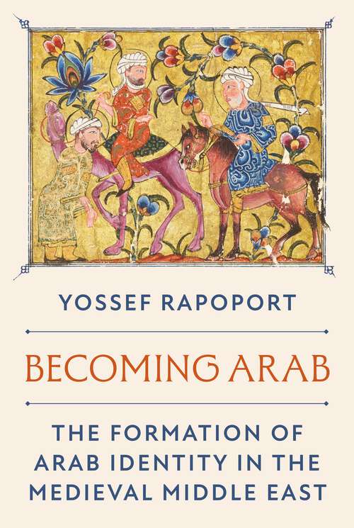 Book cover of Becoming Arab: The Formation of Arab Identity in the Medieval Middle East