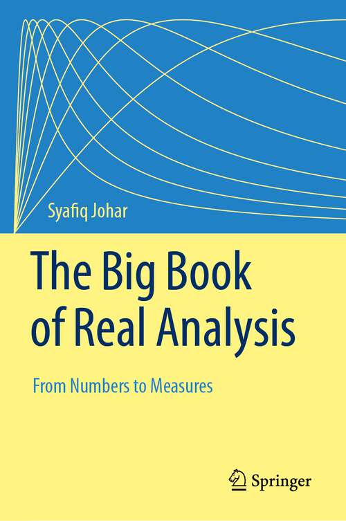 Book cover of The Big Book of Real Analysis: From Numbers to Measures (1st ed. 2023)