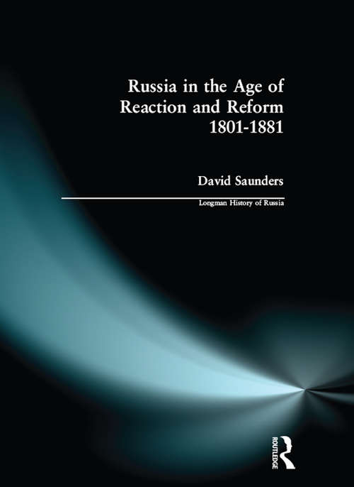 Russia in the Age of Reaction and Reform 1801-1881 (Longman History of Russia)