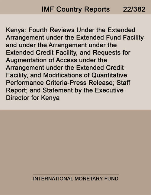 Book cover of Kenya: Fourth Reviews Under the Extended Arrangement under the Extended Fund Facility and under the Arrangement under the Extended Credit Facility, and Requests for Augmentation of Access under the Arrangement under the Extended Credit Facility, and Modifications of Quantitative Performance Criteria-Press Release; Staff Report; and Statement by the Executive Director for Kenya