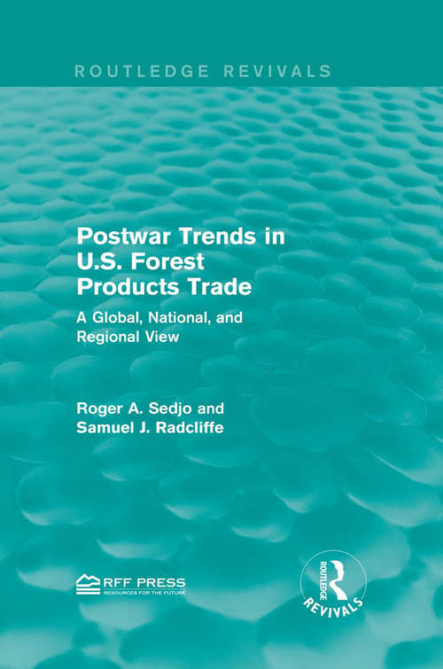 Postwar Trends in U.S. Forest Products Trade: A Global, National, and Regional View (Routledge Revivals)