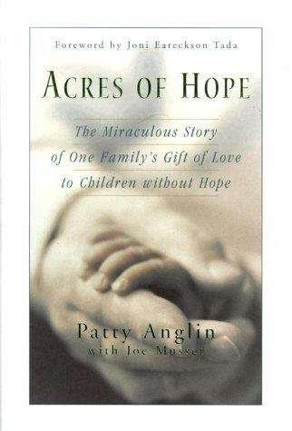 Acres of Hope: The Miraculous Story of One Family's Gift of Love to Children Without Hope