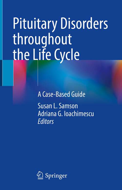 Book cover of Pituitary Disorders throughout the Life Cycle: A Case-Based Guide (1st ed. 2022)