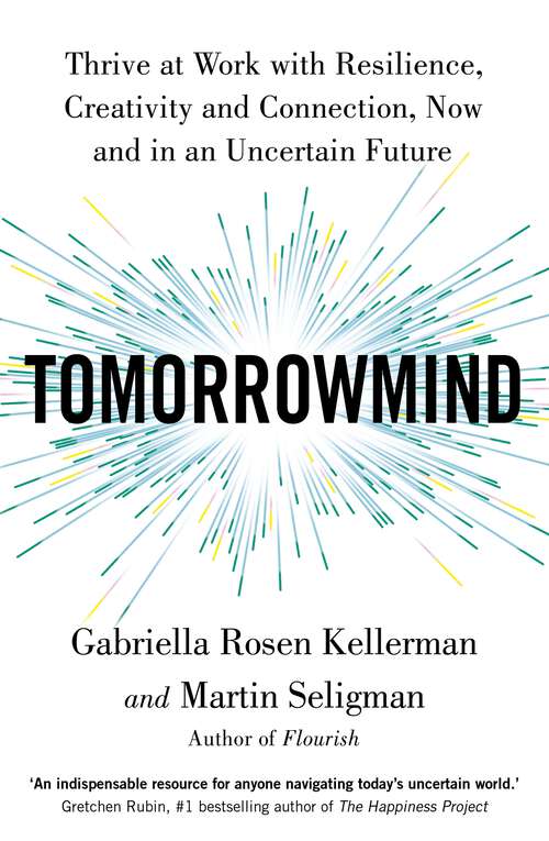 TomorrowMind: Thriving at Work with Resilience, Creativity, and Connection—Now and in an Uncertain Future