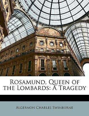 Book cover of Rosamund, Queen of the Lombards: A Tragedy