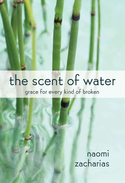 Book cover of The Scent of Water: Grace for Every Kind of Broken