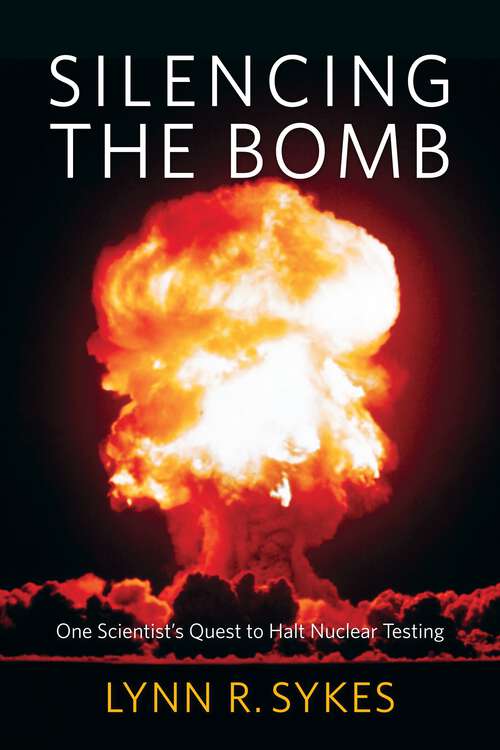 Book cover of Silencing the Bomb: One Scientist's Quest to Halt Nuclear Testing