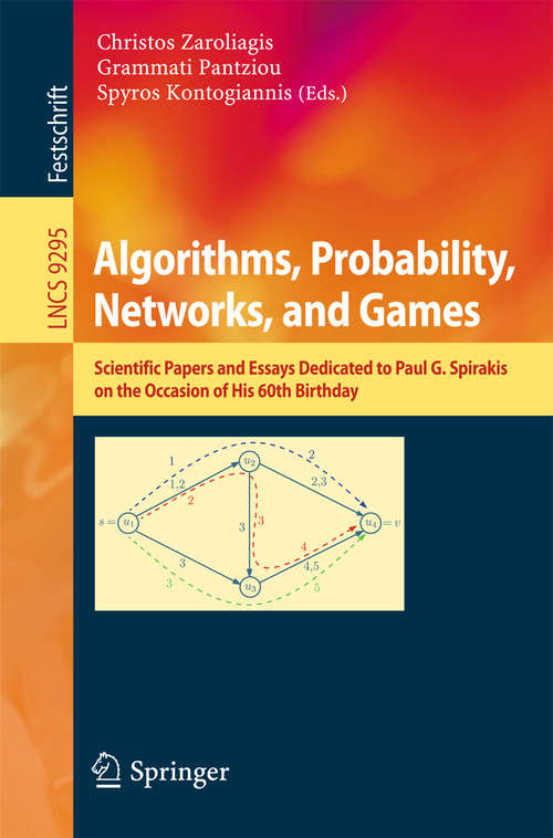 Book cover of Algorithms, Probability, Networks, and Games: Scientific Papers and Essays Dedicated to Paul G. Spirakis on the Occasion of His 60th Birthday (Lecture Notes in Computer Science #9295)