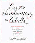 Cursive Handwriting for Adults: Easy-to-Follow Lessons, Step-by-Step Instructions, Proven Techniques, Sample Sentences and Practice Pages to Improve Your Handwriting