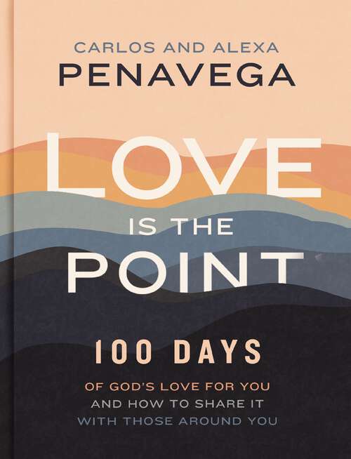 Book cover of Love Is the Point: 100 Days of God’s Love for You and How to Share It with Those Around You