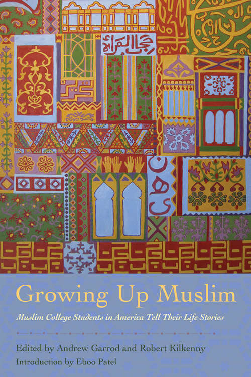 Growing Up Muslim: Muslim College Students in America Tell Their Life