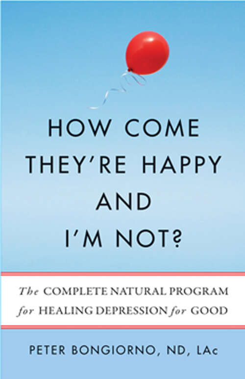 Book cover of How Come They're Happy and I'm Not?: The Complete Natural Program for Healing Depression for Good