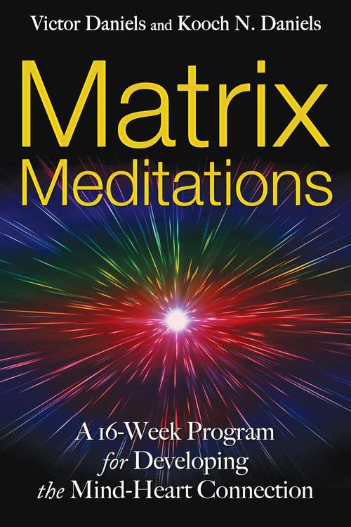 Book cover of Matrix Meditations: A 16-week Program for Developing the Mind-Heart Connection