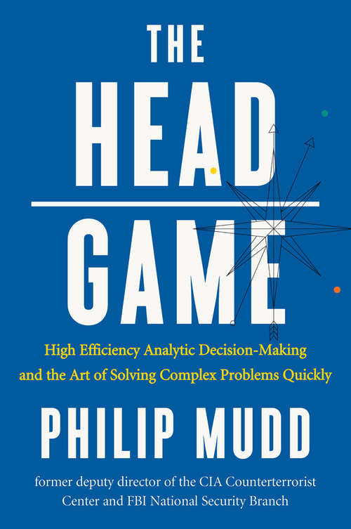 Book cover of The HEAD Game: High-Efficiency Analytic Decision Making and the Art of Solving Complex Problems Quickly
