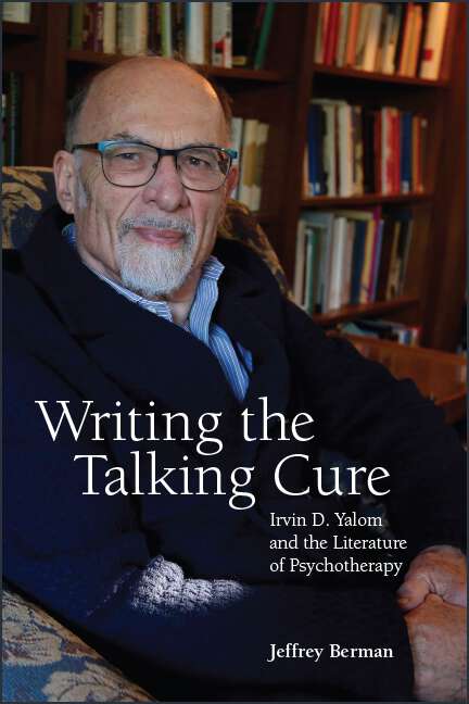 Book cover of Writing the Talking Cure: Irvin D. Yalom and the Literature of Psychotherapy