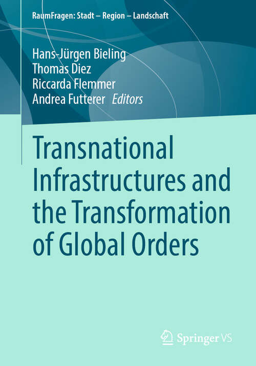 Book cover of Transnational Infrastructures and the Transformation of Global Orders (RaumFragen: Stadt – Region – Landschaft)