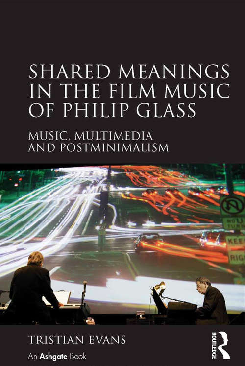 Book cover of Shared Meanings in the Film Music of Philip Glass: Music, Multimedia and Postminimalism