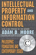 Intellectual Property and Information Control: Philosophic Foundations and Contemporary Issues
