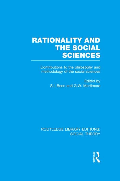 Rationality and the Social Sciences: Contributions to the Philosophy and Methodology of the Social Sciences (Routledge Library Editions: Social Theory)