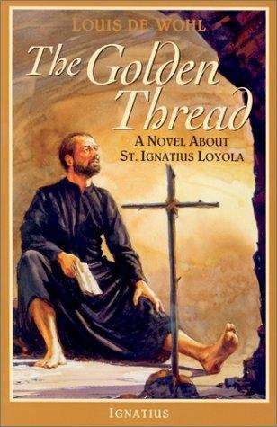 The Golden Thread: A Novel about St. Ignatius Loyola