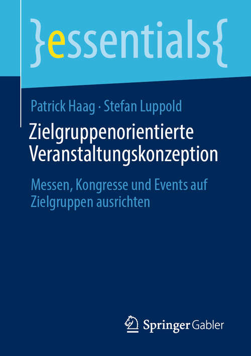 Book cover of Zielgruppenorientierte Veranstaltungskonzeption: Messen, Kongresse und Events auf Zielgruppen ausrichten (1. Aufl. 2020) (essentials)