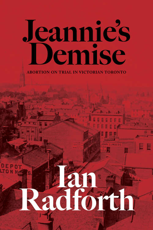 Book cover of Jeannie’s Demise: Abortion on Trial in Victorian Toronto