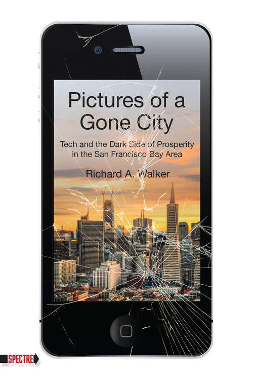 Pictures of a Gone City: Tech and the Dark Side of Prosperity in the San Francisco Bay Area (Spectre)