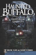 Haunted Buffalo: Ghosts in the Queen City (Haunted America)