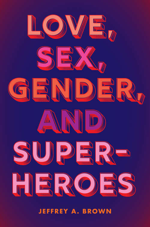 Love, Sex, Gender, and Superheroes: Photogenic French Literature And The Prehistory Of Cinematic Modernity