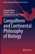 Canguilhem and Continental Philosophy of Biology (History, Philosophy and Theory of the Life Sciences Series)